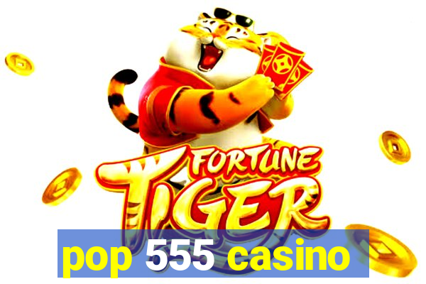 pop 555 casino