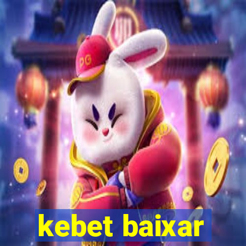 kebet baixar