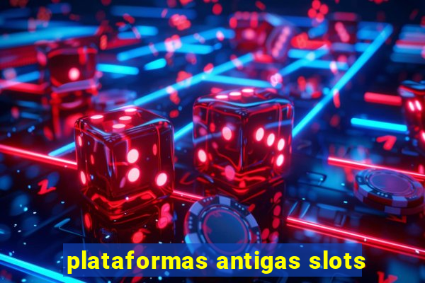 plataformas antigas slots