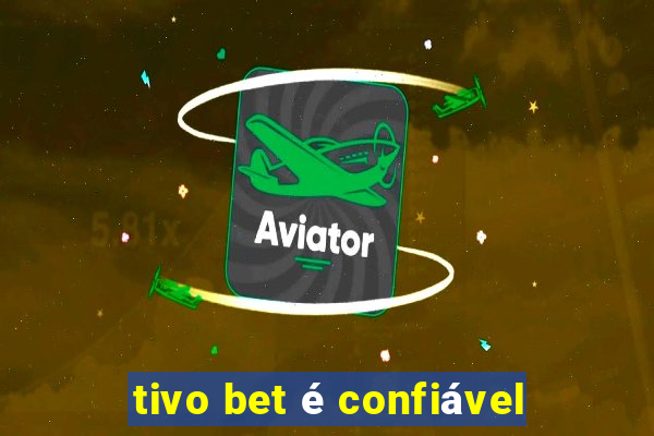 tivo bet é confiável