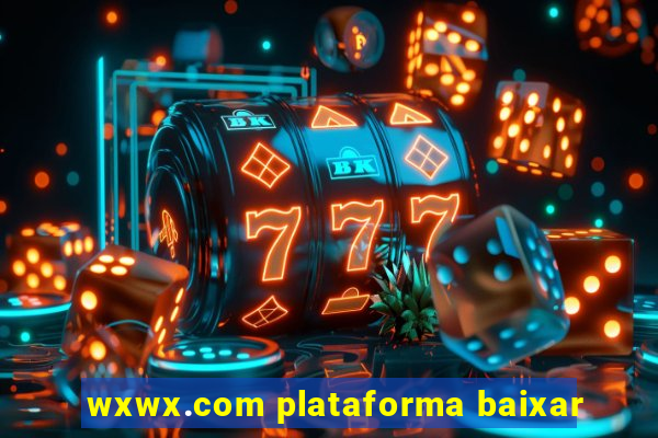 wxwx.com plataforma baixar