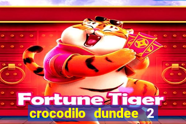 crocodilo dundee 2 filme completo dublado