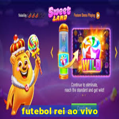 futebol rei ao vivo