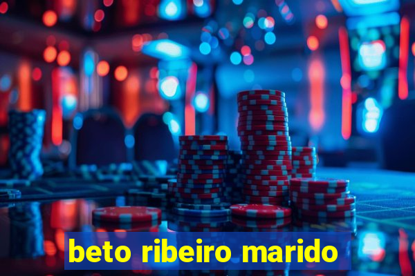 beto ribeiro marido