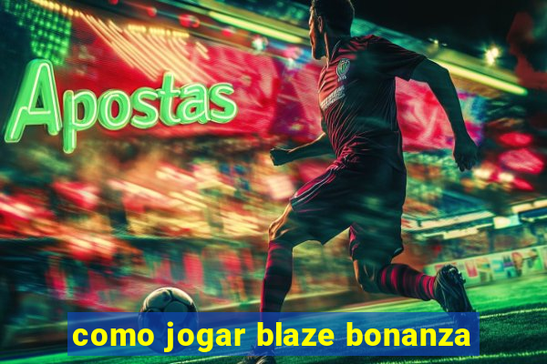 como jogar blaze bonanza