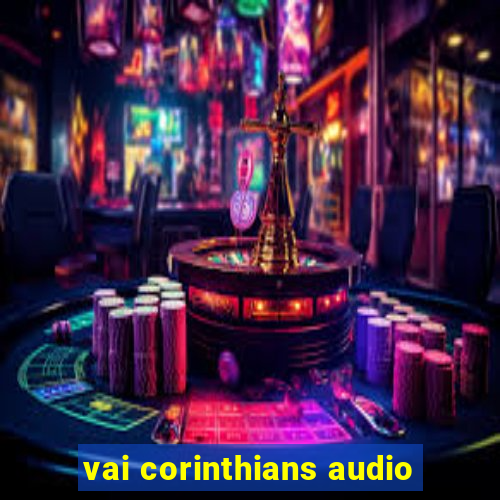 vai corinthians audio