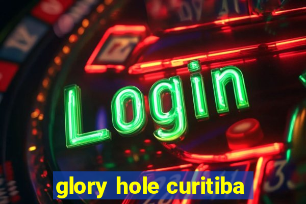 glory hole curitiba