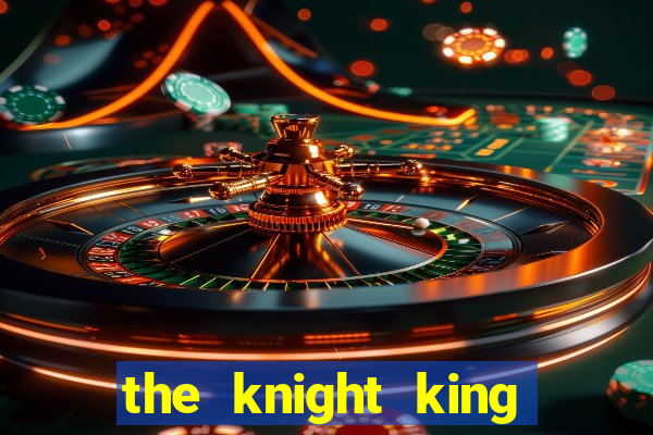 the knight king who returned with a god chapter