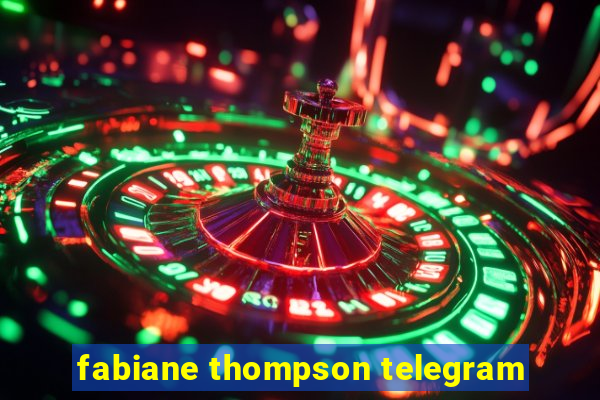 fabiane thompson telegram