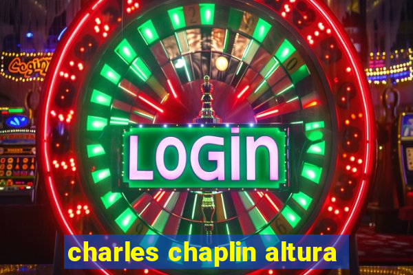 charles chaplin altura