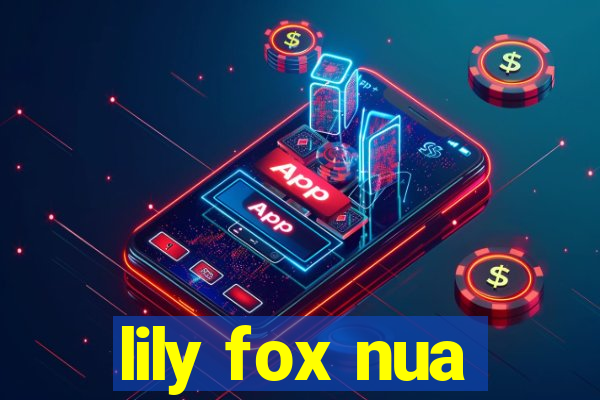 lily fox nua