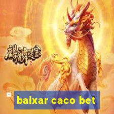 baixar caco bet