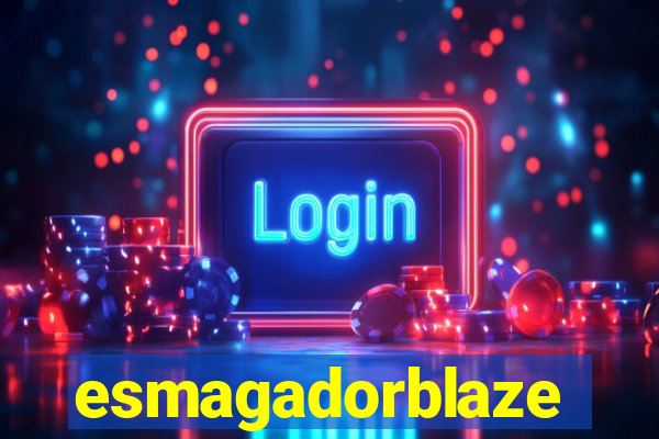 esmagadorblaze