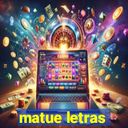 matue letras