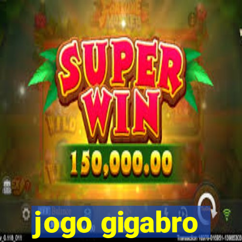 jogo gigabro