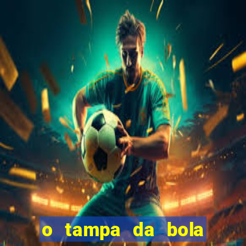 o tampa da bola ao vivo