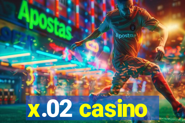 x.02 casino