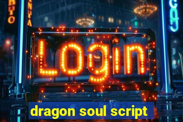 dragon soul script