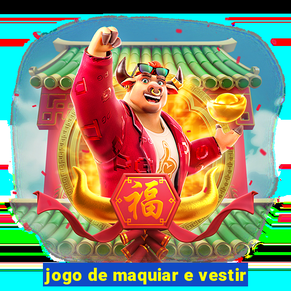 jogo de maquiar e vestir