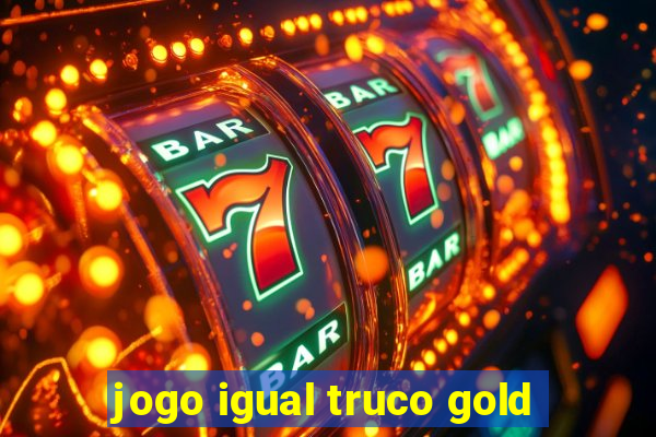 jogo igual truco gold