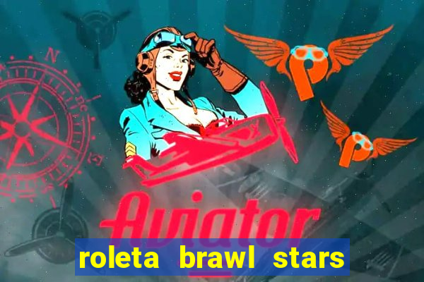 roleta brawl stars 2024 80 brawlers