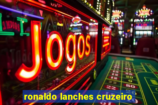 ronaldo lanches cruzeiro