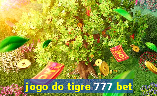 jogo do tigre 777 bet