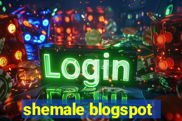 shemale blogspot