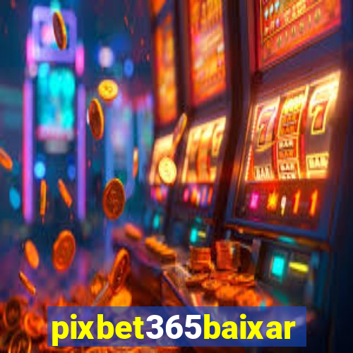 pixbet365baixar