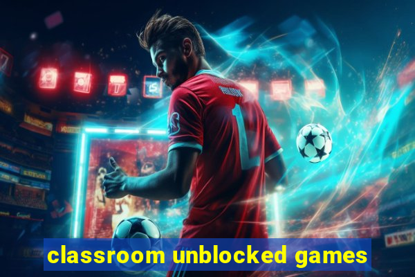 classroom unblocked games