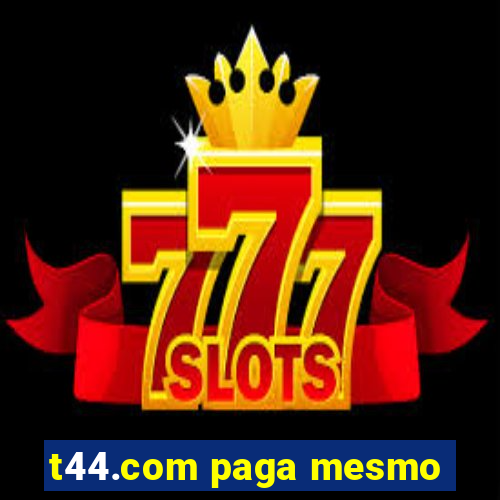 t44.com paga mesmo