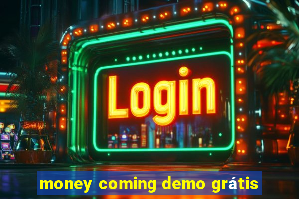 money coming demo grátis