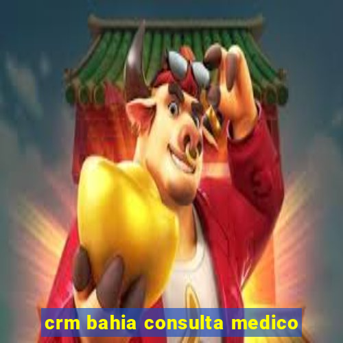 crm bahia consulta medico