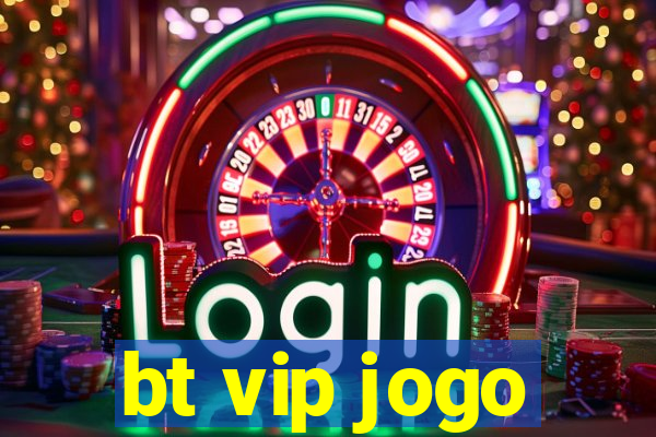 bt vip jogo