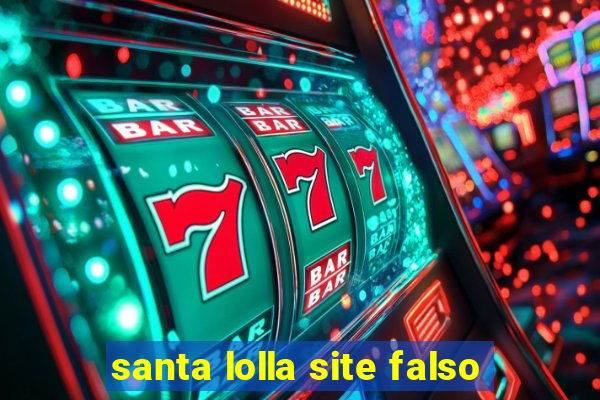 santa lolla site falso