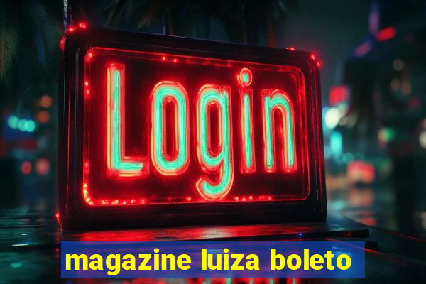 magazine luiza boleto