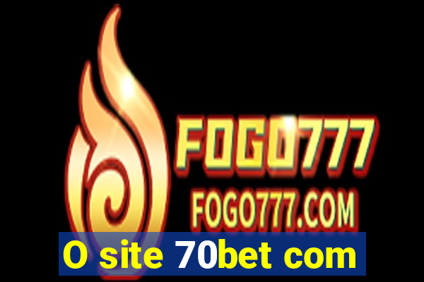 O site 70bet com