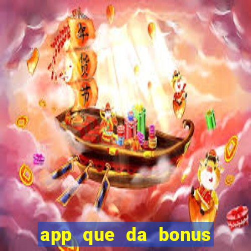 app que da bonus no cadastro