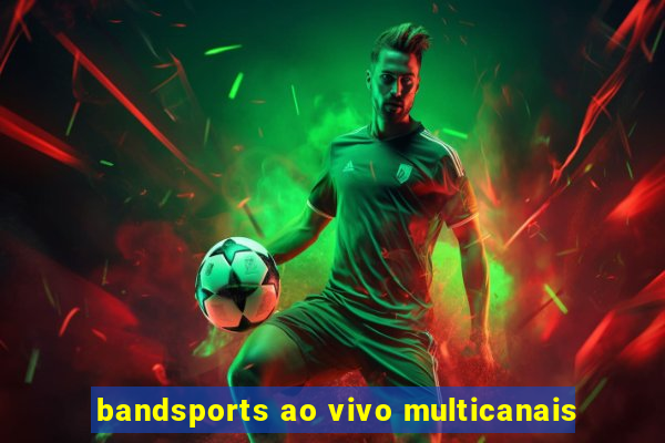 bandsports ao vivo multicanais