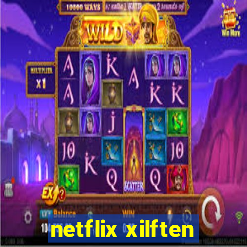 netflix xilften