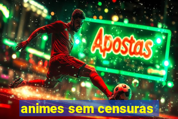 animes sem censuras