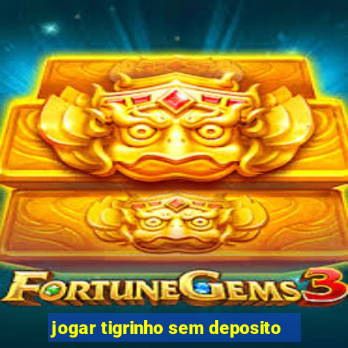 jogar tigrinho sem deposito