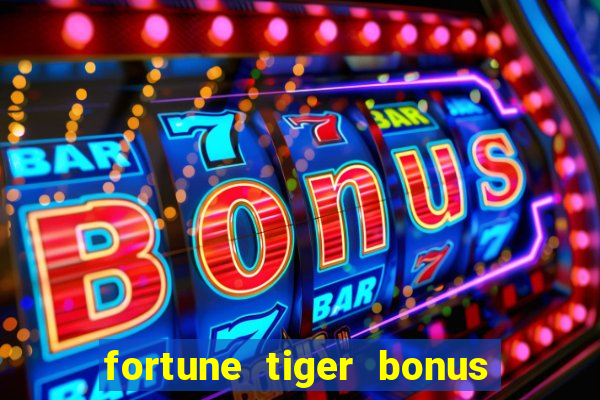 fortune tiger bonus sem deposito