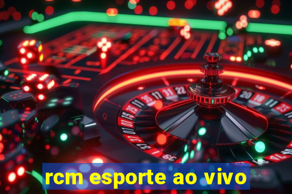 rcm esporte ao vivo