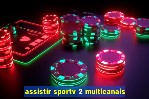 assistir sportv 2 multicanais