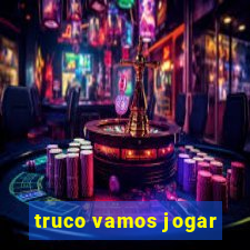 truco vamos jogar