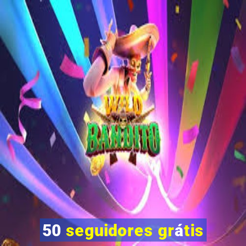 50 seguidores grátis