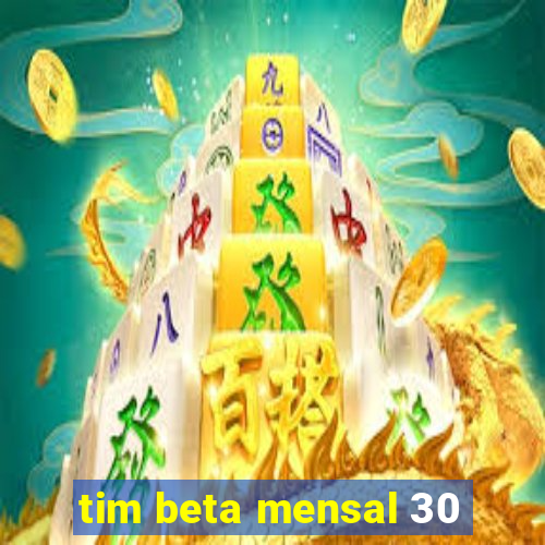 tim beta mensal 30