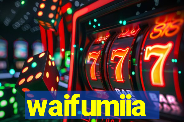 waifumiia