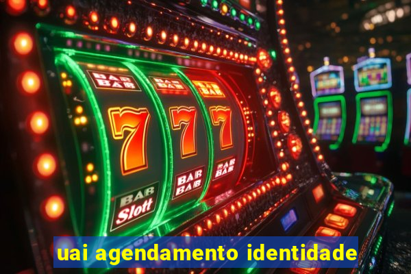 uai agendamento identidade